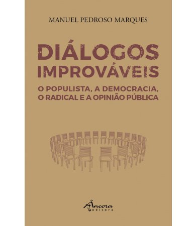 Diálogos Improváveis - O Populista, a Democracia, o Radical e a Opinião Pública