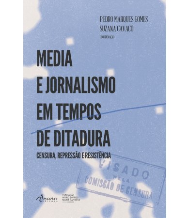 Media e Jornalismo em Tempos de Ditadura - Censura Repressão e Resistência