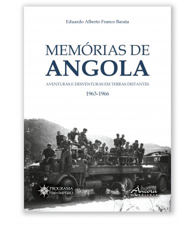 Memórias de Angola - Aventuras e Desventuras em Terras Distantes 1963-1966