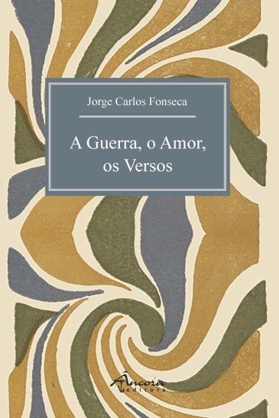 A Guerra, o Amor, os Versos